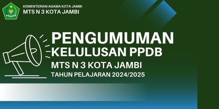 PENGUMUMAN KELULUSAN PPDB MTS N 3 KOTA JAMBI